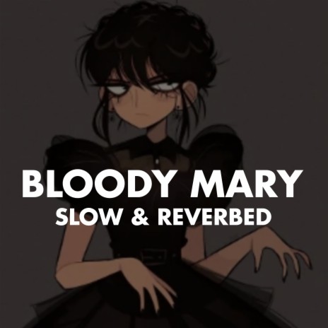 Bloody Mary (Slow & Reverbed) | Boomplay Music