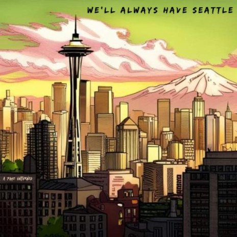 We'll Always Have Seattle | Boomplay Music
