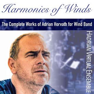 Harmonies of Winds (The Complete Works of Adrian Horvath for Wind Band)