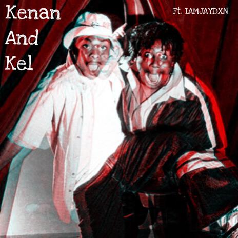 Kenan And Kel ft. IAMJAYDXN | Boomplay Music