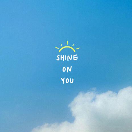 SHINE ON YOU | Boomplay Music