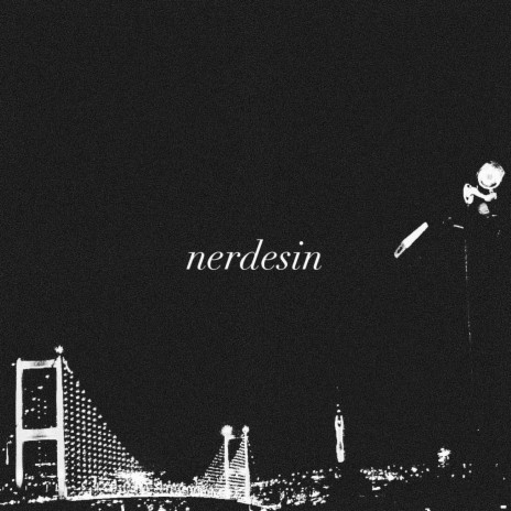 Nerdesin | Boomplay Music