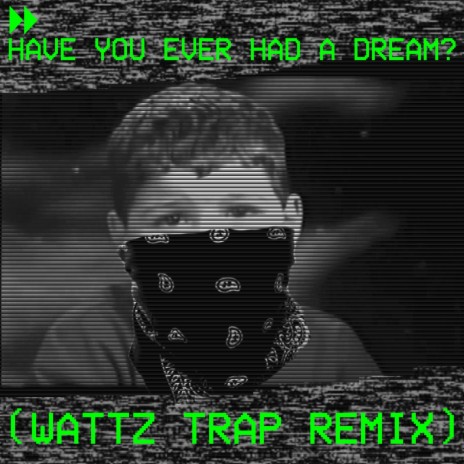 Have You Ever Had a Dream? (Wattz Trap Remix) | Boomplay Music