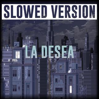 LA DESEA (Slowed Version)