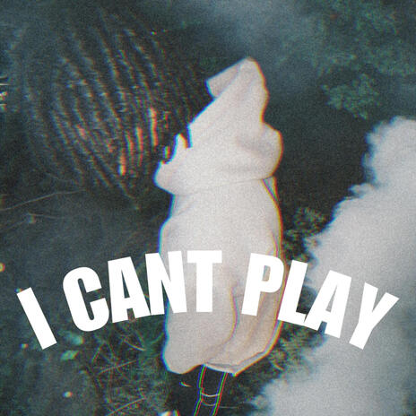 I CANT PLAY | Boomplay Music