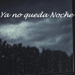 YA NO QUEDA NOCHE