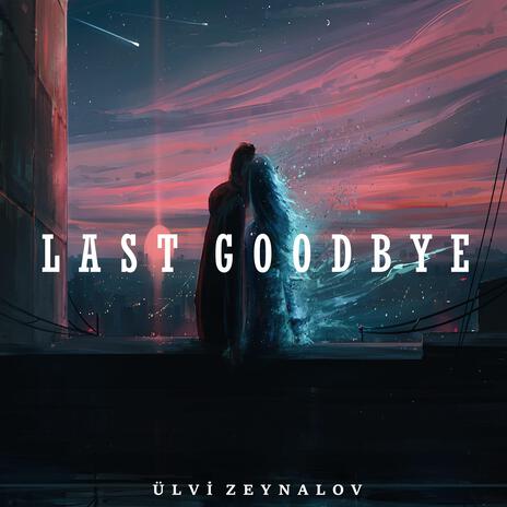 Last Goodbye | Boomplay Music