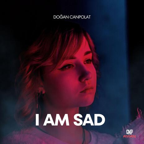 I Am Sad | Boomplay Music