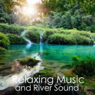 Relaxing Music and River Sound
