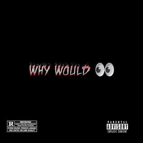 Why Would I | Boomplay Music