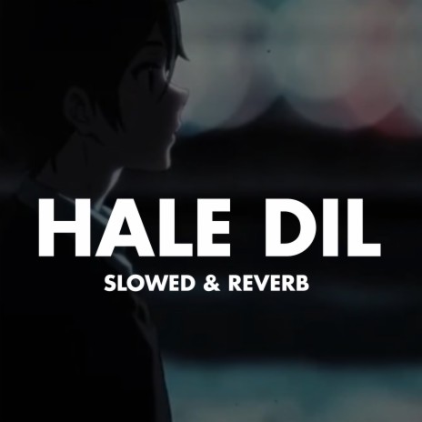 Hale DIL (Slowed & Reverb) | Boomplay Music