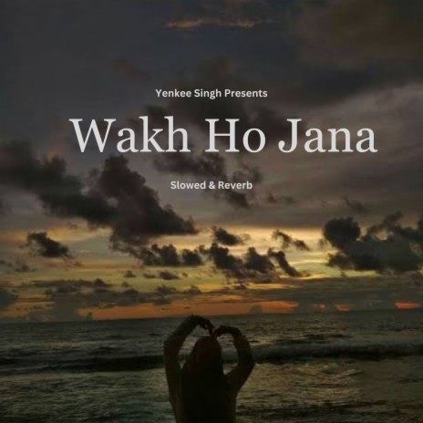 Wakh Ho Jana (Slowed & Reverb) | Boomplay Music