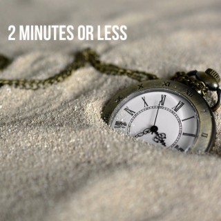 2 Minutes or Less