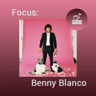 Focus: Benny Blanco