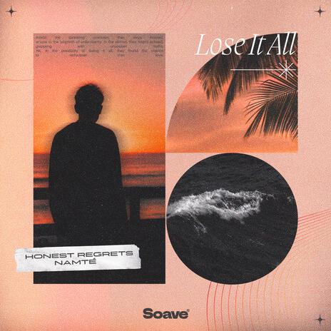 Lose It All ft. Namté | Boomplay Music