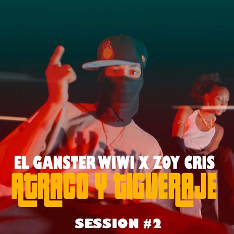 Atraco y Tigueraje (Sessions 2) ft. Ganster Wiwi & Zoy Cris