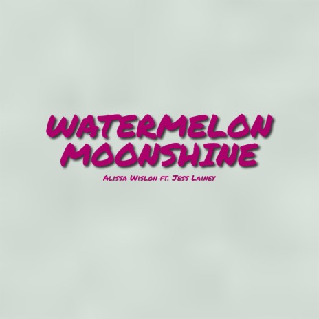 Watermelon Moonshine (feat. Jess Lainey) | Boomplay Music
