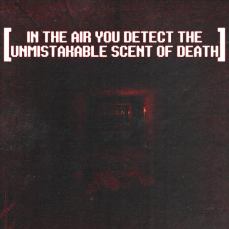 IN THE AIR YOU DETECT THE UNMISTAKABLE SCENT OF DEATH | Boomplay Music