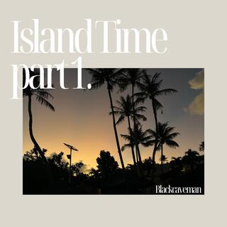 island time (pt.1)