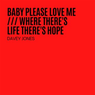 Baby Please Love Me / Where There's Life There's Hope