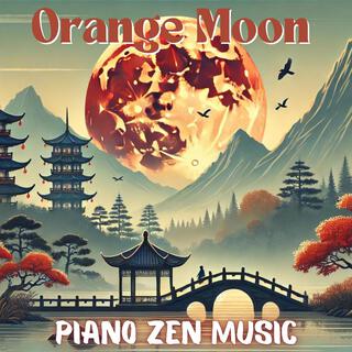 Orange Moon: Piano Zen Music, Soothing Piano & Flute Tunes for Mindfulness and Deep Calm