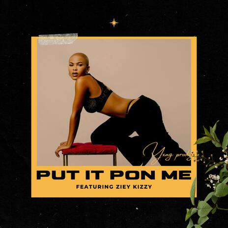 Put It Pon Me ft. Ziey Kizzy | Boomplay Music