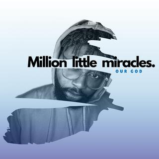 Million little miracles, our God (Rendition)