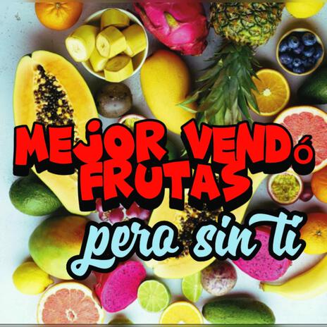 mejor vendo frutas pero sin ti | Boomplay Music