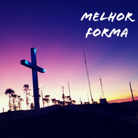 Melhor Forma | Boomplay Music