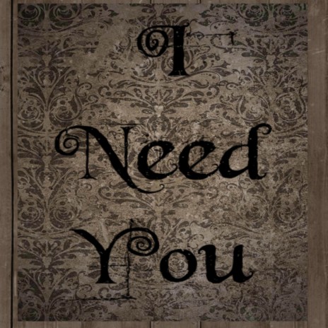 I need you | Boomplay Music