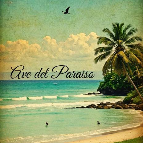 Ave del Paraíso | Boomplay Music