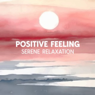 Positive Feeling: Serene Sounds for Reducing Stress, Anxiety, and Depression, Healing Therapy Meditation