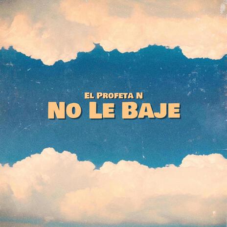 No Le Baje | Boomplay Music