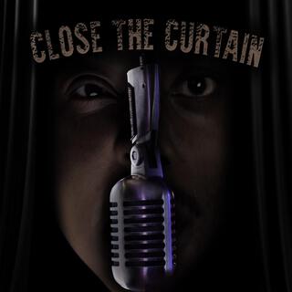 CLOSE THE CURTAIN