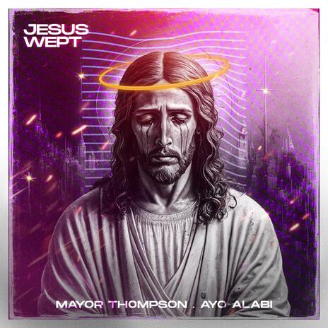 Jesus Wept ft. Ayo Alabi | Boomplay Music