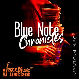 Blue Note Chronicles: Inspirational Music, Easy Listening Jazz, Romantic Dinner