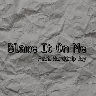 Blame It On Me