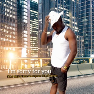 I'm sorry for you (feat. Dj Belvoix) lyrics | Boomplay Music