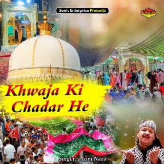 Khwaja Ki Chadar He