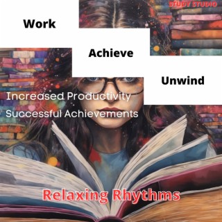 Work, Achieve, Unwind - Increased Productivity, Successful Achievements, Relaxing Rhythms