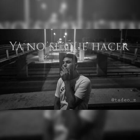 Ya no sé que hacer | Boomplay Music