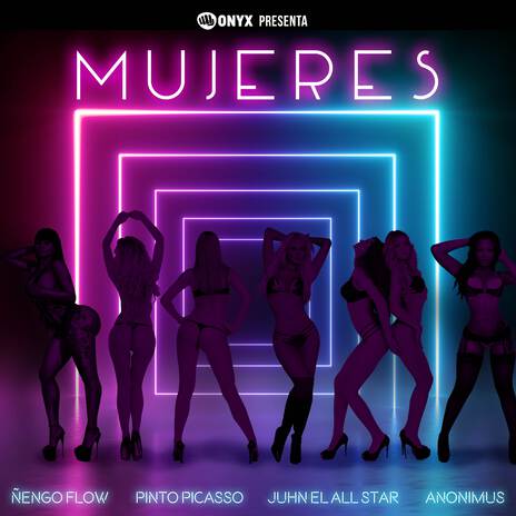 Mujeres ft. Onyx Toca El Piano, Anonimus, Pinto Picasso & Juhn | Boomplay Music