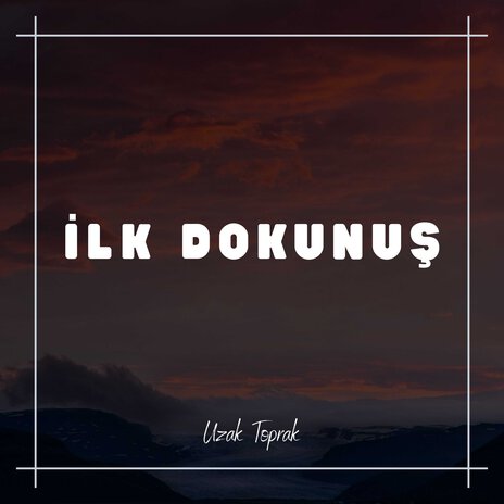 İlk Dokunuş | Boomplay Music