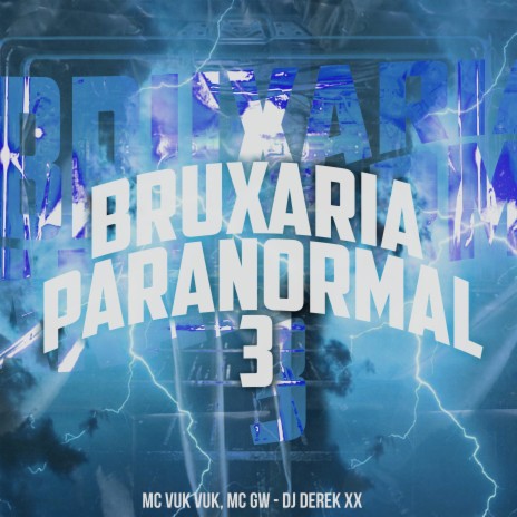 Bruxaria Paranormal 3 ft. Mc Vuk Vuk & DJ Derek XX | Boomplay Music