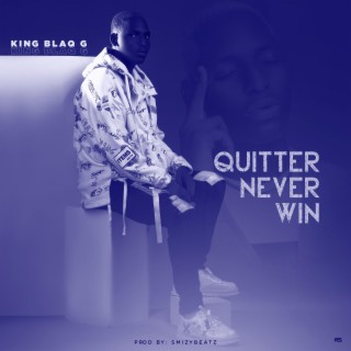 QUITTER NEVER WIN lyrics | Boomplay Music