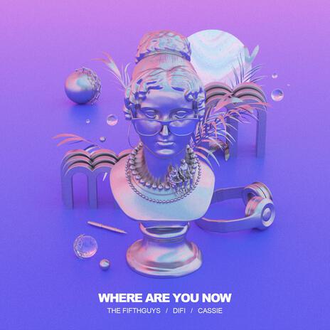 Where Are You Now ft. DiFi & CASSIE | Boomplay Music