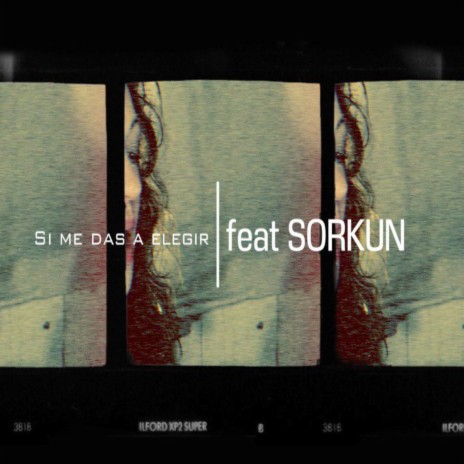 Si Me Das A Elegir ft. Sorkun & Xinkoa | Boomplay Music