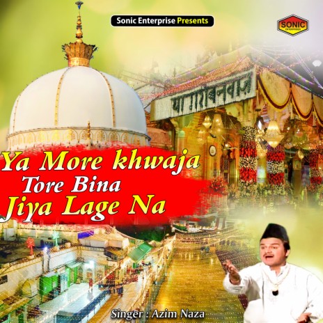 Ya More Khwaja Tore Bina Jiya Lage Na (Islamic)