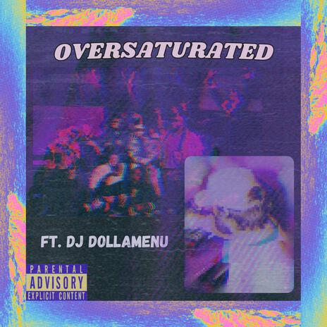 OVERSATURATED ft. DJ DollaMenu | Boomplay Music