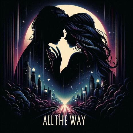 All the Way | Boomplay Music